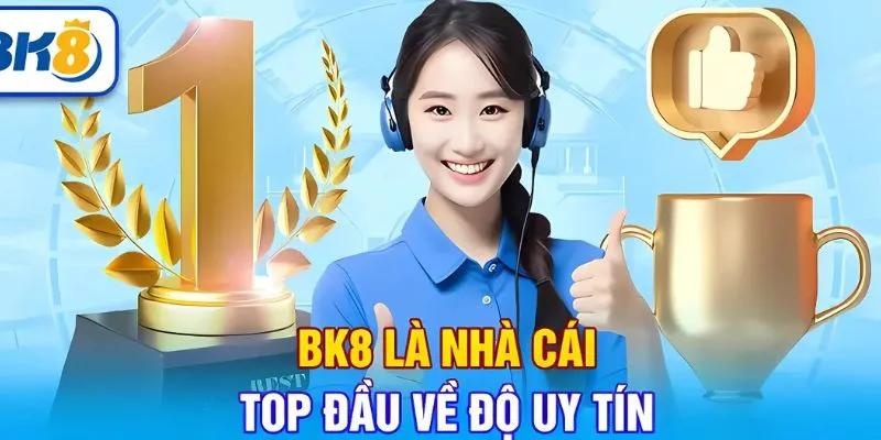 Nhà cái BK8 khẳng định uy tín